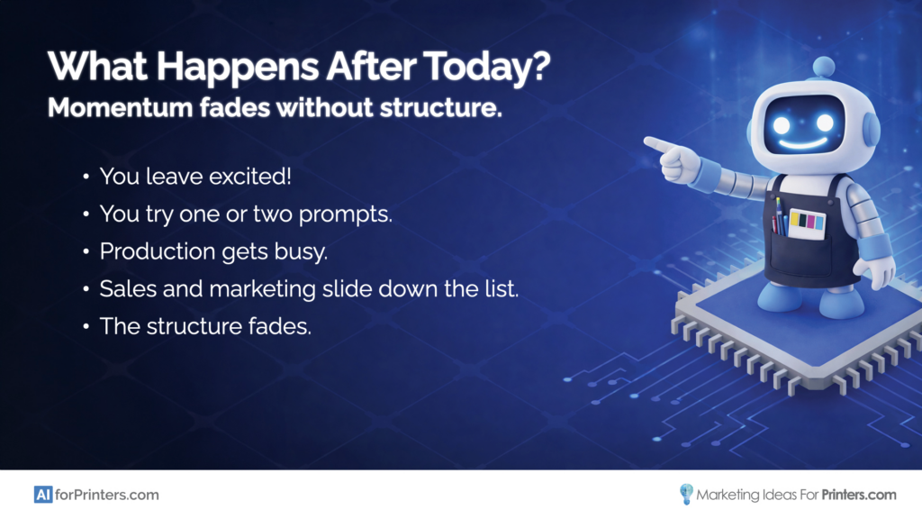 Slide from ‘Copy, Paste, Win! AI Workflows for Printers’ showing how post-conference momentum fades without structure once printers return to daily production.